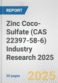 Zinc Coco-Sulfate (CAS 22397-58-6) Industry Research 2025: Global and Regional Market Trends 2019-2024 and Forecast to 2029- Product Image