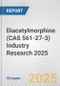 Diacetylmorphine (CAS 561-27-3) Industry Research 2025: Global and Regional Market Trends 2019-2024 and Forecast to 2029 - Product Thumbnail Image