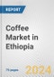 Coffee Market in Ethiopia: Business Report 2024 - Product Thumbnail Image
