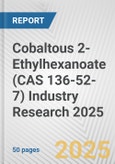 Cobaltous 2-Ethylhexanoate (CAS 136-52-7) Industry Research 2025: Global and Regional Market Trends 2019-2024 and Forecast to 2029- Product Image