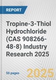 Tropine-3-Thiol Hydrochloride (CAS 908266-48-8) Industry Research 2025: Global and Regional Market Trends 2019-2024 and Forecast to 2029- Product Image