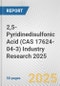 2,5-Pyridinedisulfonic Acid (CAS 17624-04-3) Industry Research 2025: Global and Regional Market Trends 2019-2024 and Forecast to 2029 - Product Image