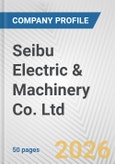 Seibu Electric & Machinery Co. Ltd. Fundamental Company Report Including Financial, SWOT, Competitors and Industry Analysis- Product Image