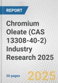 Chromium Oleate (CAS 13308-40-2) Industry Research 2025: Global and Regional Market Trends 2019-2024 and Forecast to 2029- Product Image
