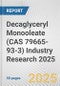Decaglyceryl Monooleate (CAS 79665-93-3) Industry Research 2025: Global and Regional Market Trends 2019-2024 and Forecast to 2029 - Product Image