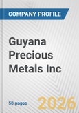 Guyana Precious Metals Inc. Fundamental Company Report Including Financial, SWOT, Competitors and Industry Analysis- Product Image