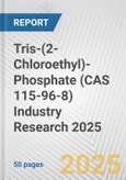 Tris-(2-Chloroethyl)-Phosphate (CAS 115-96-8) Industry Research 2025: Global and Regional Market Trends 2019-2024 and Forecast to 2029- Product Image