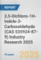 2,5-Dichloro-1H-Indole-3-Carboxaldehyde (CAS 535924-87-9) Industry Research 2025: Global and Regional Market Trends 2019-2024 and Forecast to 2029 - Product Thumbnail Image