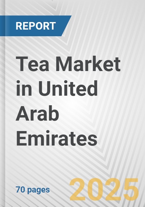 Tea Market in United Arab Emirates Business Report 2024