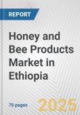 Honey and Bee Products Market in Ethiopia: Business Report 2025- Product Image