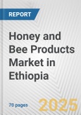 Honey and Bee Products Market in Ethiopia: Business Report 2024- Product Image