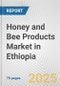 Honey and Bee Products Market in Ethiopia: Business Report 2024 - Product Image