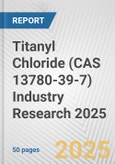 Titanyl Chloride (CAS 13780-39-7) Industry Research 2025: Global and Regional Market Trends 2019-2024 and Forecast to 2029- Product Image