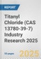 Titanyl Chloride (CAS 13780-39-7) Industry Research 2025: Global and Regional Market Trends 2019-2024 and Forecast to 2029 - Product Thumbnail Image