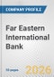 Far Eastern International Bank Fundamental Company Report Including Financial, SWOT, Competitors and Industry Analysis - Product Thumbnail Image