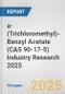 a-(Trichloromethyl)-Benzyl Acetate (CAS 90-17-5) Industry Research 2025: Global and Regional Market Trends 2019-2024 and Forecast to 2029 - Product Image