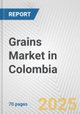 Grains Market in Colombia: Business Report 2024- Product Image