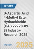 D-Aspartic Acid 4-Methyl Ester Hydrochloride (CAS 22728-89-8) Industry Research 2025: Global and Regional Market Trends 2019-2024 and Forecast to 2029- Product Image
