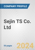 Sejin TS Co. Ltd. Fundamental Company Report Including Financial, SWOT, Competitors and Industry Analysis- Product Image