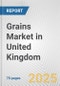 Grains Market in United Kingdom: Business Report 2024 - Product Image