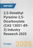 2,5-Dimethyl Pyrazine-2,5-Dicarboxylate (CAS 13051-89-3) Industry Research 2025: Global and Regional Market Trends 2019-2024 and Forecast to 2029- Product Image