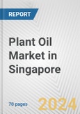 Plant Oil Market in Singapore: Business Report 2024- Product Image