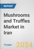 Mushrooms and Truffles Market in Iran: Business Report 2024- Product Image