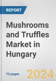 Mushrooms and Truffles Market in Hungary: Business Report 2024- Product Image