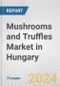 Mushrooms and Truffles Market in Hungary: Business Report 2024 - Product Thumbnail Image