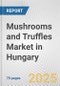 Mushrooms and Truffles Market in Hungary: Business Report 2024 - Product Image