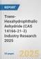 Trans-Hexahydrophthalic Anhydride (CAS 14166-21-3) Industry Research 2025: Global and Regional Market Trends 2019-2024 and Forecast to 2029 - Product Image