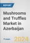 Mushrooms and Truffles Market in Azerbaijan: Business Report 2024 - Product Thumbnail Image