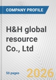 H&H global resource Co., Ltd. Fundamental Company Report Including Financial, SWOT, Competitors and Industry Analysis- Product Image