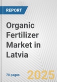 Organic Fertilizer Market in Latvia: Business Report 2025- Product Image