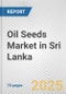 Oil Seeds Market in Sri Lanka: Business Report 2024 - Product Image