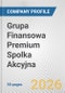 Grupa Finansowa Premium Spolka Akcyjna Fundamental Company Report Including Financial, SWOT, Competitors and Industry Analysis - Product Thumbnail Image