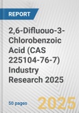 2,6-Difluouo-3-Chlorobenzoic Acid (CAS 225104-76-7) Industry Research 2025: Global and Regional Market Trends 2019-2024 and Forecast to 2029- Product Image