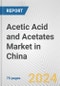 Acetic Acid and Acetates Market in China: Business Report 2024 - Product Thumbnail Image