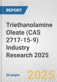 Triethanolamine Oleate (CAS 2717-15-9) Industry Research 2025: Global and Regional Market Trends 2019-2024 and Forecast to 2029- Product Image