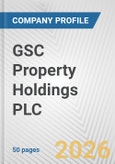 GSC Property Holdings PLC Fundamental Company Report Including Financial, SWOT, Competitors and Industry Analysis- Product Image