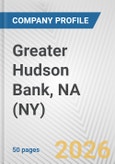 Greater Hudson Bank, NA (NY) Fundamental Company Report Including Financial, SWOT, Competitors and Industry Analysis- Product Image