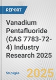 Vanadium Pentafluoride (CAS 7783-72-4) Industry Research 2025: Global and Regional Market Trends 2019-2024 and Forecast to 2029- Product Image
