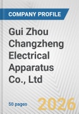 Gui Zhou Changzheng Electrical Apparatus Co., Ltd. Fundamental Company Report Including Financial, SWOT, Competitors and Industry Analysis- Product Image
