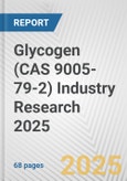 Glycogen (CAS 9005-79-2) Industry Research 2025: Global and Regional Market Trends 2019-2024 and Forecast to 2029- Product Image