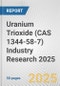 Uranium Trioxide (CAS 1344-58-7) Industry Research 2025: Global and Regional Market Trends 2019-2024 and Forecast to 2029 - Product Image