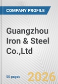 Guangzhou Iron & Steel Co.,Ltd. Fundamental Company Report Including Financial, SWOT, Competitors and Industry Analysis- Product Image