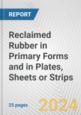 Reclaimed Rubber in Primary Forms and in Plates, Sheets or Strips: European Union Market Outlook 2023-2027- Product Image