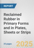 Reclaimed Rubber in Primary Forms and in Plates, Sheets or Strips: European Union Market Outlook 2023-2027- Product Image