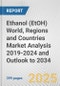 Ethanol (EtOH) World, Regions and Countries Market Analysis 2019-2024 and Outlook to 2034 - Product Image