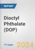 Dioctyl Phthalate (DOP): 2024 World Market Outlook up to 2033- Product Image